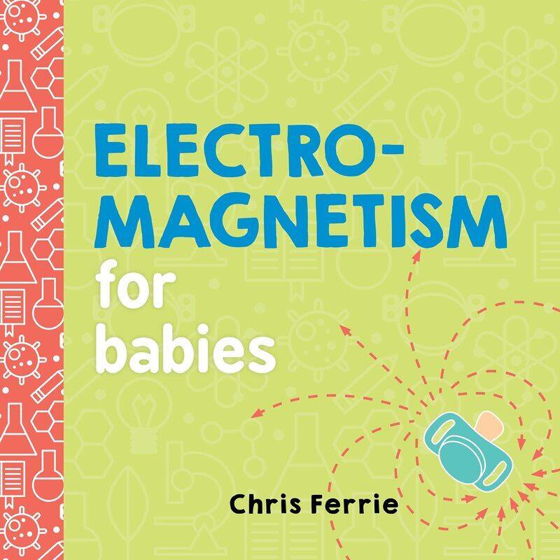 

Electromagnetism for Babies, Board Book, By: Chris Ferrie