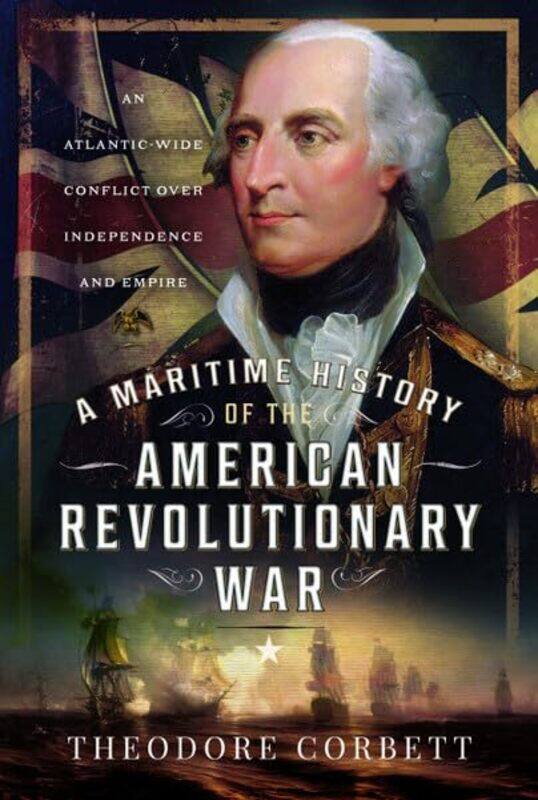 

A Maritime History Of The American Revolutionary War by Theodore Corbett-Hardcover