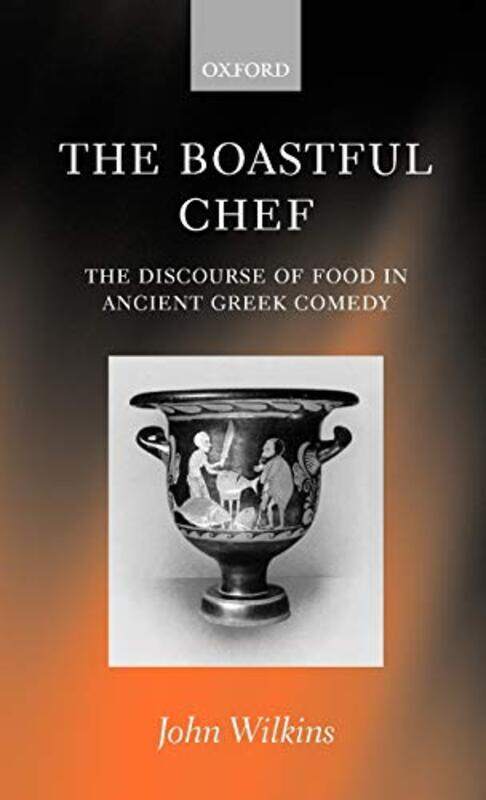 

The Boastful Chef by John Senior Lecturer in Classics, Senior Lecturer in Classics, University of Exeter Wilkins-Hardcover