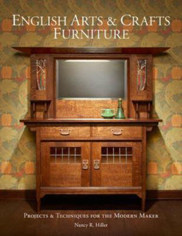 

English Arts & Crafts Furniture: Projects & Techniques for the Modern Maker, Hardcover Book, By: Nancy Hiller