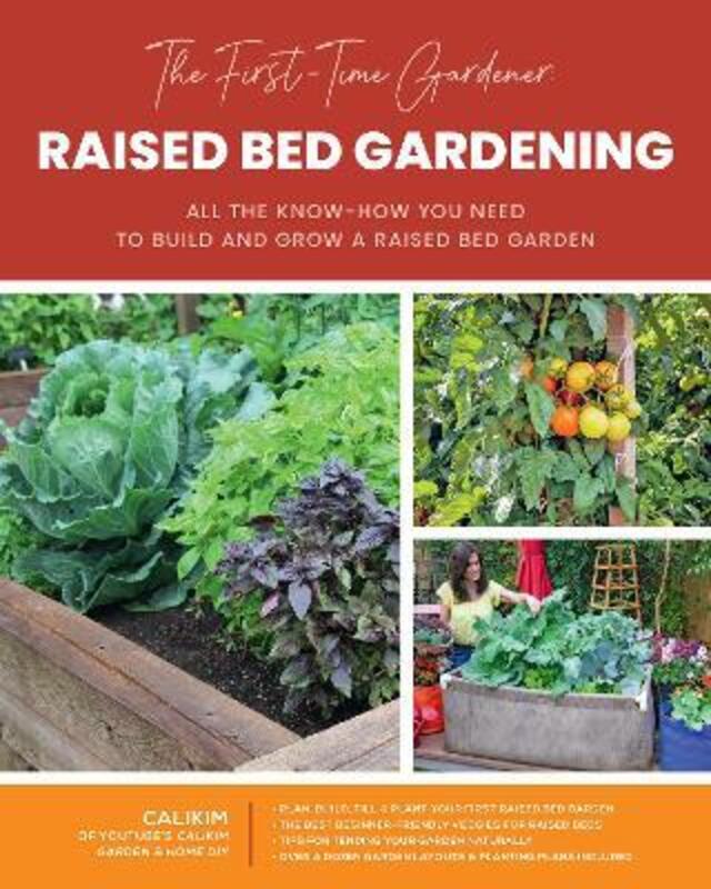 The First-Time Gardener: Raised Bed Gardening: All the know-how you need to build and grow a raised.paperback,By :CaliKim