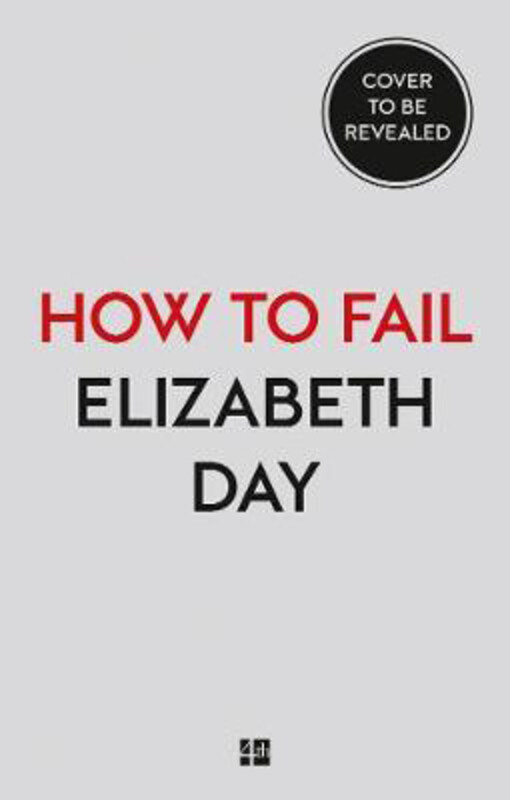 

How to Fail: Everything I'Ve Ever Learned from Things Going Wrong, Paperback Book, By: Elizabeth Day