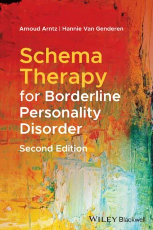 

Schema Therapy for Borderline Personality Disorder by Arnoud University of Amsterdam, The Netherlands ArntzHannie The Maastricht Community Mental Heal