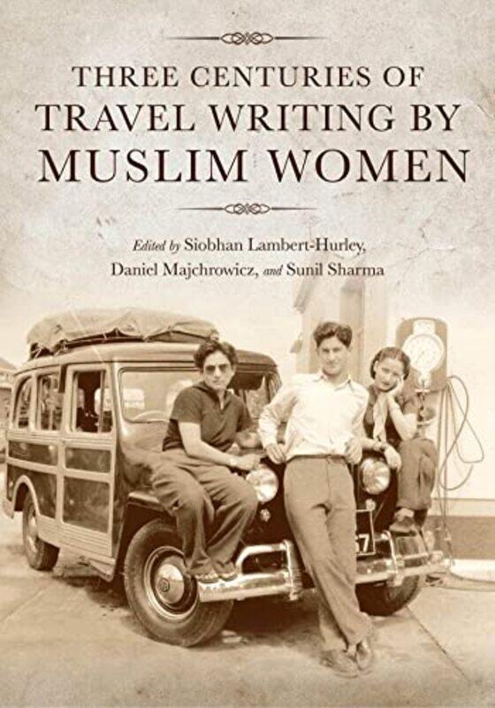 

Three Centuries of Travel Writing by Muslim Women by Tosio Kato-Paperback