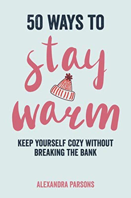 

50 Ways To Stay Warm by Alexandra Parsons-Hardcover