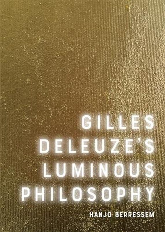 Gilles Deleuzes Luminous Philosophy by Hanjo Berressem-Paperback