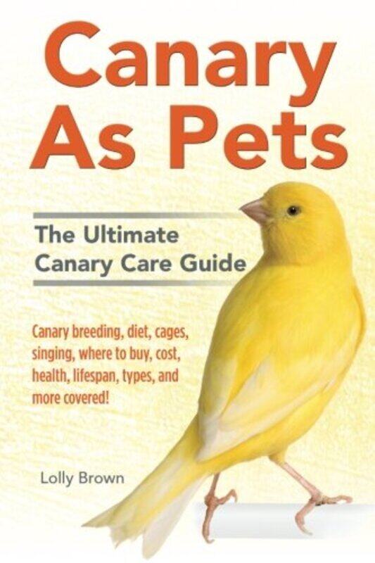 

Canary As Pets: Canary breeding, diet, cages, singing, where to buy, cost, health, lifespan, types,,Paperback,By:Brown, Lolly