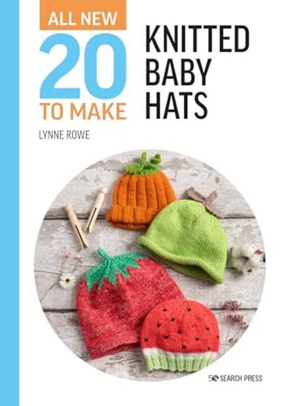 

AllNew Twenty to Make Knitted Baby Hats by Rowe, Lynne Hardcover