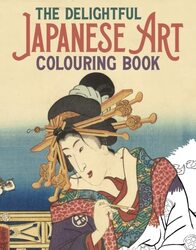 The Delightful Japanese Art Colouring Book , Paperback by Gray, Peter - Kuniyoshi, Utagawa - Hokusai, Katsushika - Hiroshige, Utagawa
