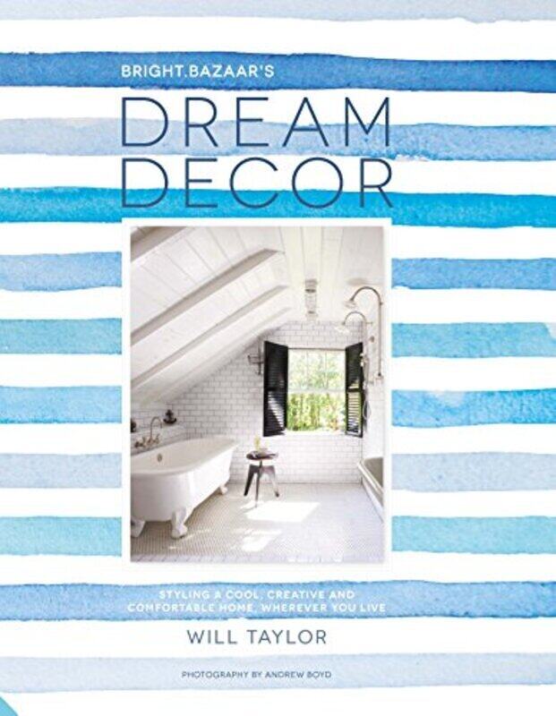 

Dream Decor: Styling a Cool, Creative and Comfortable Home, Wherever You Live, Hardcover Book, By: Will Taylor
