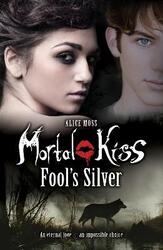 Mortal Kiss: Fool's Silver.paperback,By :Alice Moss