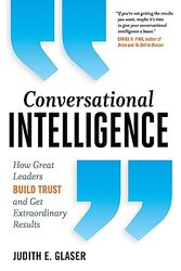 Conversational Intelligence How Great Leaders Build Trust And Get Extraordinary Results by Glaser Judith E. Paperback