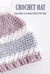 Crochet Hat: Learn How to Crochet A Hat in No Time!: Crochet for Beginners,Paperback,ByLaw, Rufus