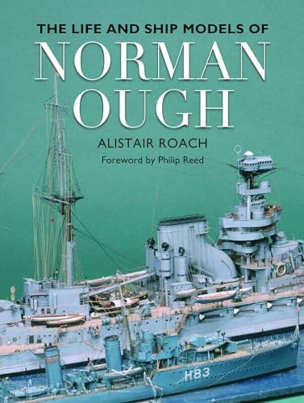 

The Life and Ship Models of Norman Ough by Alistair Roach -Paperback