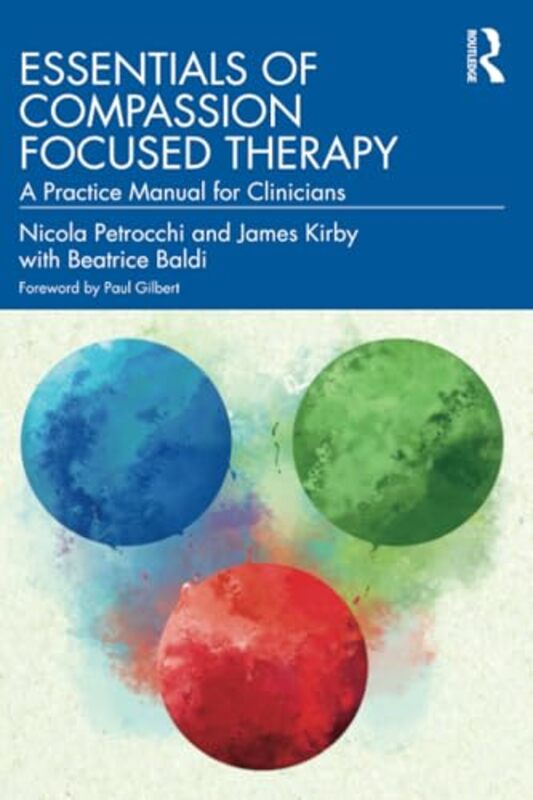 Essentials of Compassion Focused Therapy by Nicola (John Cabot University, Italy) PetrocchiJames (University of Queensland, Australia) KirbyBeatrice Baldi -Paperback