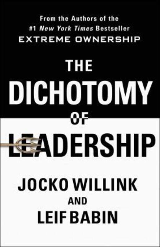 

The Dichotomy of Leadership: Balancing the Challenges of Extreme Ownership to Lead and Win,Hardcover, By:Willink, Jocko