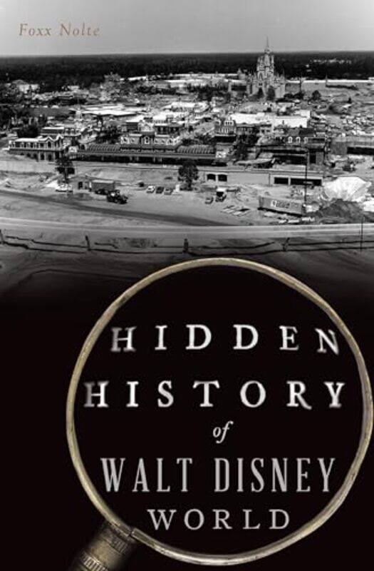 

Hidden History Of Walt Disney World By Nolte Foxx - Paperback