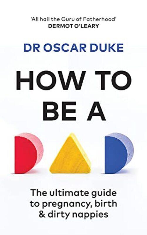 

How To Be A Dad: The Ultimate Guide To Pregnancy, Birth & Dirty Nappies By Duke, Oscar Paperback