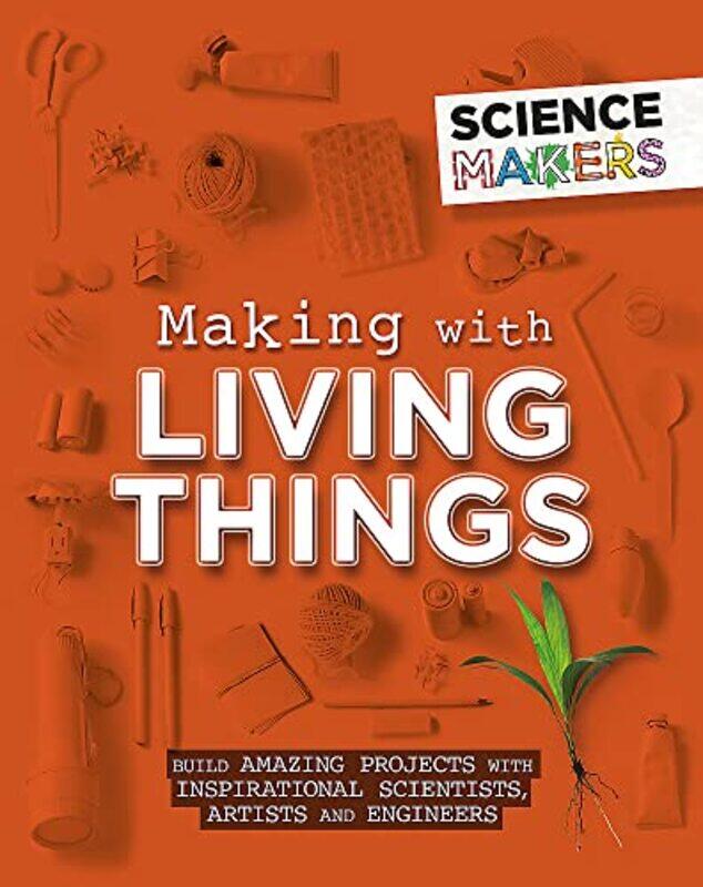 

Science Makers Making with Living Things by Kirsty Holmes-Hardcover