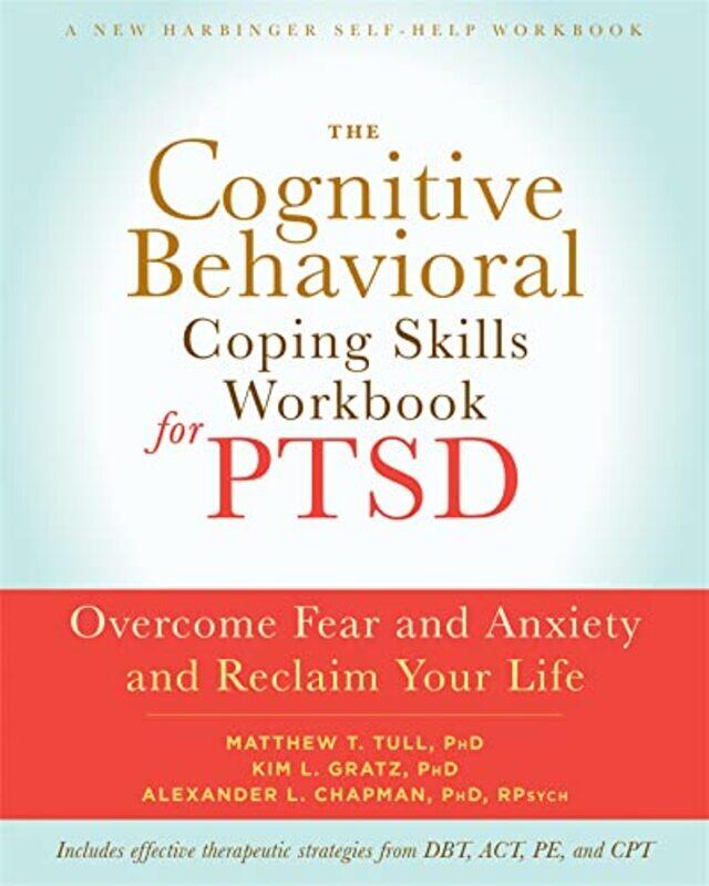 

The Cognitive Behavioral Coping Skills Workbook For Ptsd by Alexander L ChapmanMatthew T, PhD TullKim L Gratz-Paperback