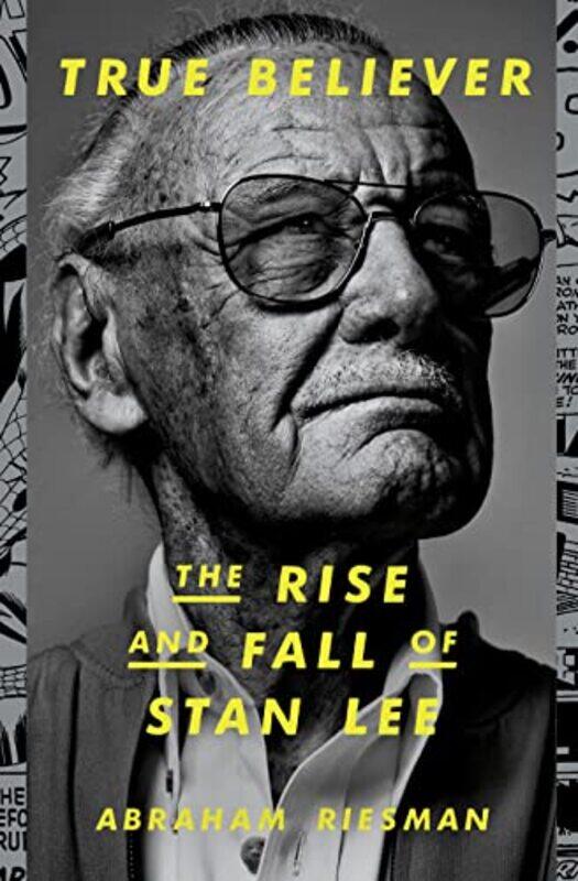 

True Believer The Rise And Fall Of Stan Lee by Riesman, Abraham - Hardcover