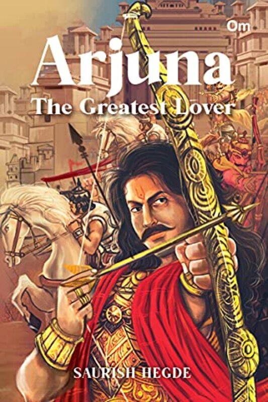 

Arjuna : The Greatest Lover,Paperback by Saurish Hegde
