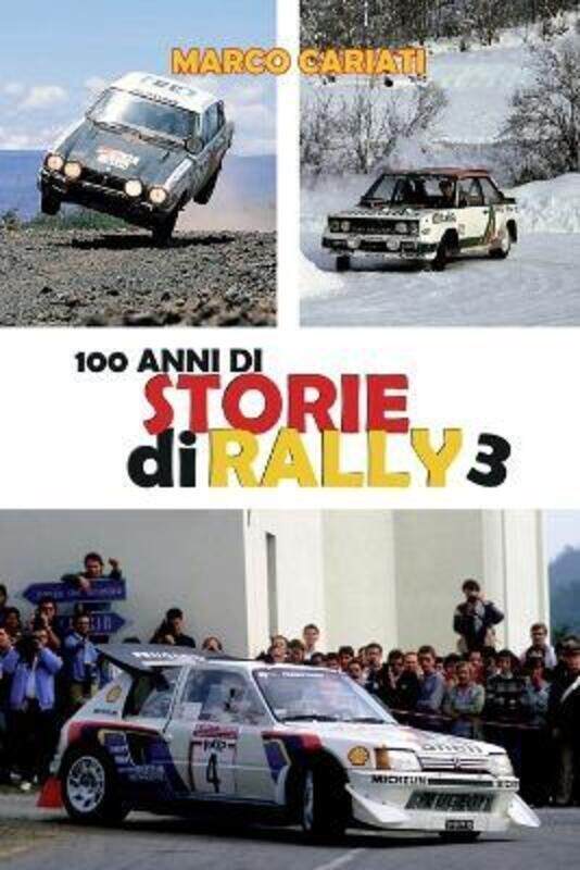 

100 anni di Storie di Rally 3: Una storia raccontata in tante storie,Paperback, By:Cariati, Marco