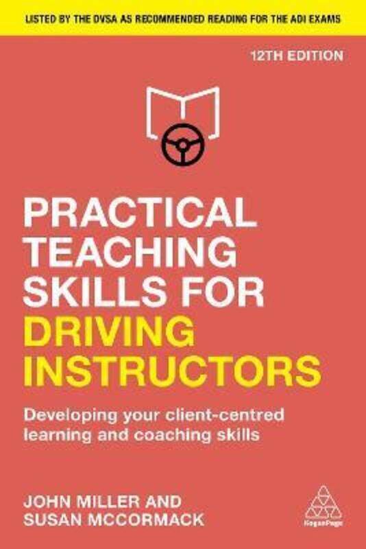 

Practical Teaching Skills for Driving Instructors: Developing Your Client-Centred Learning and Coach,Paperback,ByMiller, John - McCormack, Susan