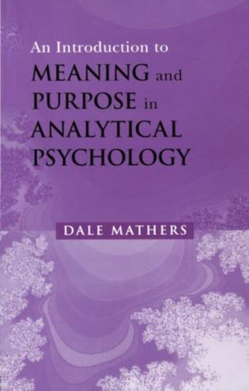 

An Introduction to Meaning and Purpose in Analytical Psychology by Dale in private practice, UK Mathers-Paperback