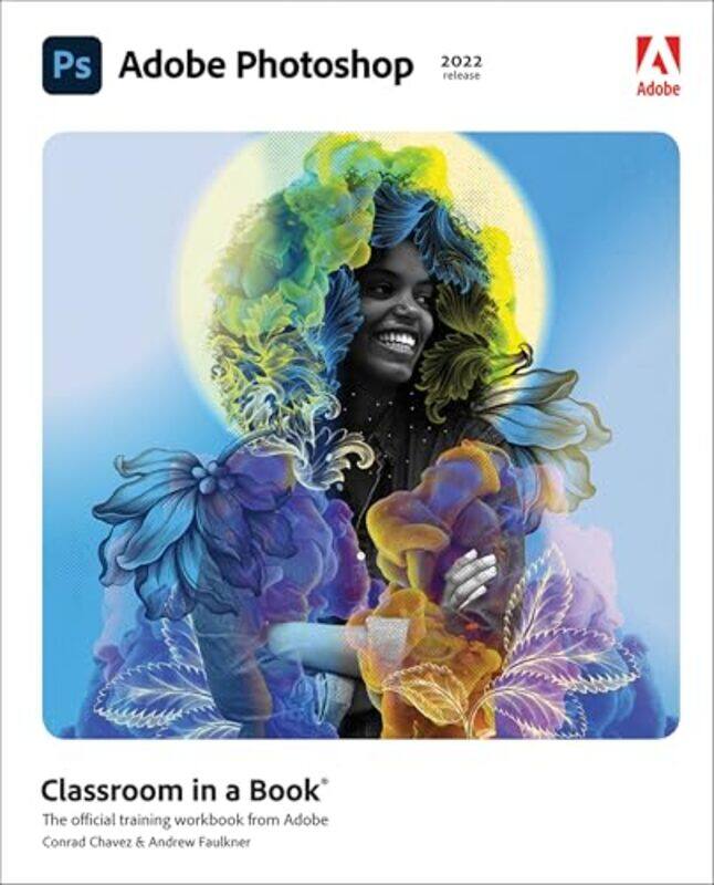

Adobe Photoshop Classroom In A Book 2022 Release by Chavez, Conrad - Faulkner, Andrew - Paperback