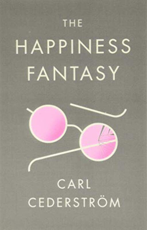 

The Happiness Fantasy by Carl New School for Social Research Cederstrom-Paperback