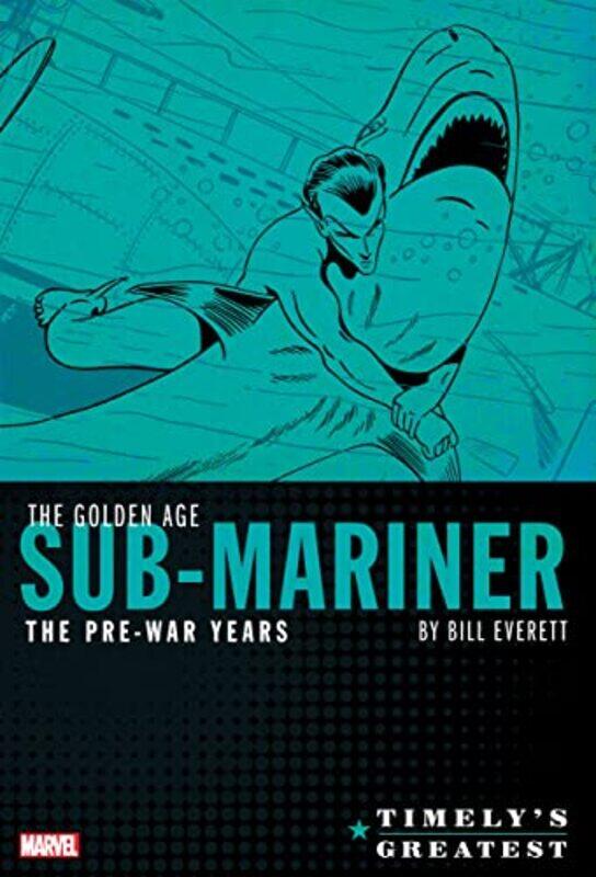 

Timelys Greatest The Golden Age Submariner By Bill Everett The Prewar Year S by Marvel Various - Hardcover