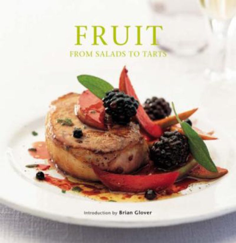 Fruit: From Salads to Tarts, Hardcover Book, By: Brian Glover