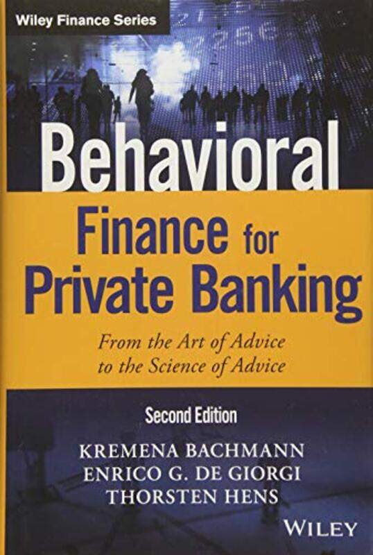 

Behavioral Finance For Private Banking From The Art Of Advice To The Science Of Advice by Bachmann, Kremena K...Hardcover