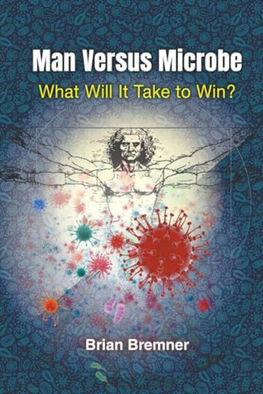 

Man Versus Microbe What Will It Take To Win by Brian Bloomberg Lp Bremner-Paperback