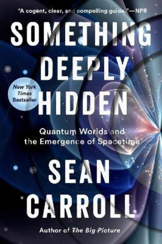 

Something Deeply Hidden: Quantum Worlds and the Emergence of Spacetime