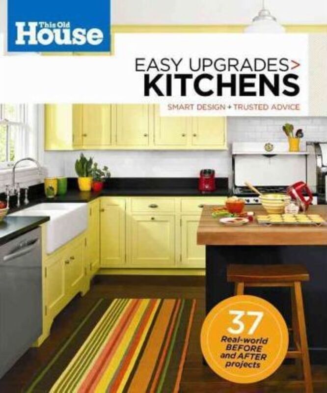 This Old House Easy Upgrades: Kitchens: Smart Design, Trusted Advice.paperback,By :Editors of This Old House Magazine