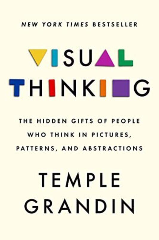 Visual Thinking: The Hidden Gifts of People Who Think in Pictures, Patterns, and Abstractions , Hardcover by Grandin, Temple