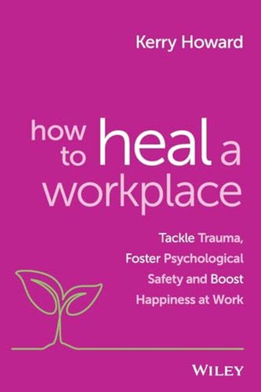 

How to Heal a Workplace by Kerry Howard-Paperback