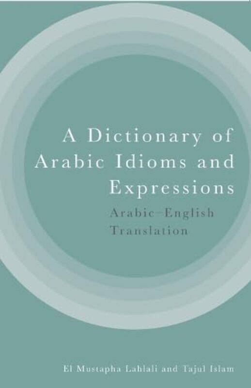 

A Dictionary of Arabic Idioms and Expressions by El Mustapha LahlaliTajul Islam -Paperback