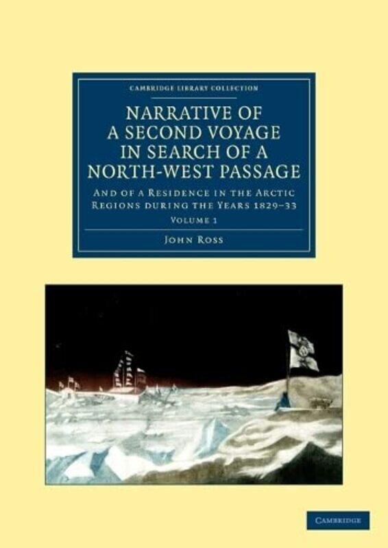 

Narrative of a Second Voyage in Search of a NorthWest Passage by John Ross-Paperback