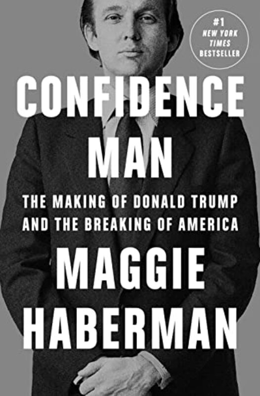 Confidence Man: The Making of Donald Trump and the Breaking of America,Hardcover by Haberman, Maggie