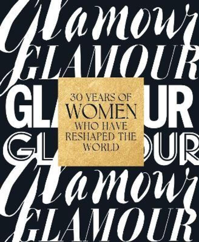 Glamour: 30 Years of Women Who Have Reshaped the World.Hardcover,By :Glamour Magazine - Moeslin, Anna - Barry, Samantha
