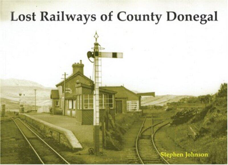 

Lost Railways of County Donegal by Stephen Johnson-Paperback