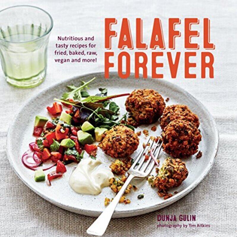 

Falafel Forever: Nutritious and Tasty Recipes for Fried, Baked, Raw, Vegan and More!, Hardcover Book, By: Dunja Gulin