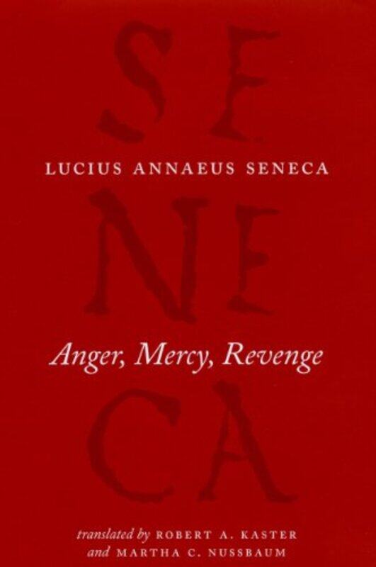 

Anger Mercy Revenge By Seneca, Lucius Annaeus - Kaster, Robert A - Nussbaum, Martha C - Kaster, Robert A. - Nussbaum, Marth -Hardcover