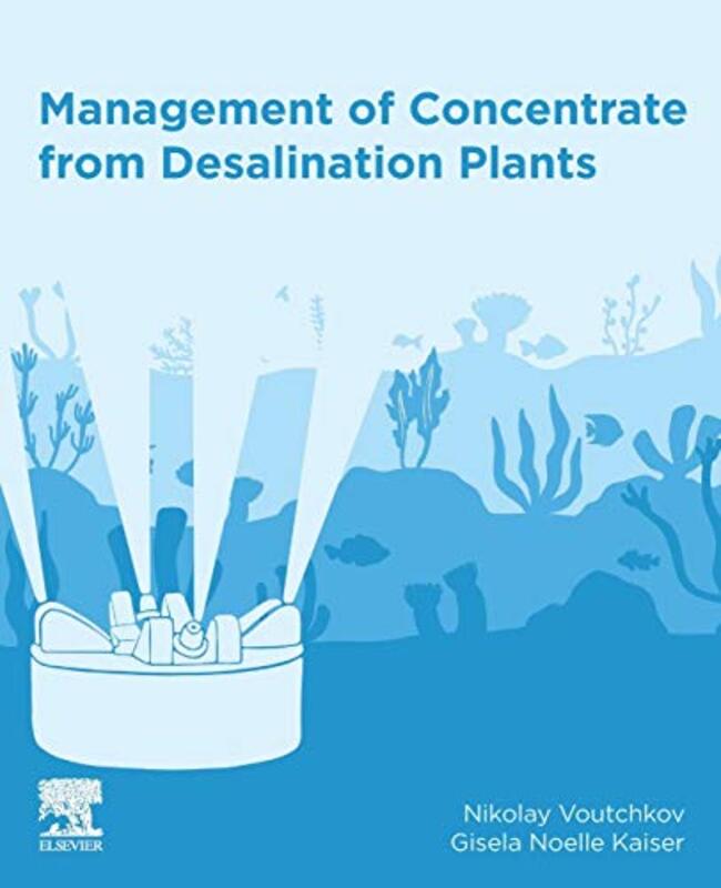 Management Of Concentrate From Desalination Plants By Voutchkov, Nikolay (Water Globe Consultants, Llc, Winter Springs, Florida, Usa) - Kaiser, Gisela (Wa Paperback