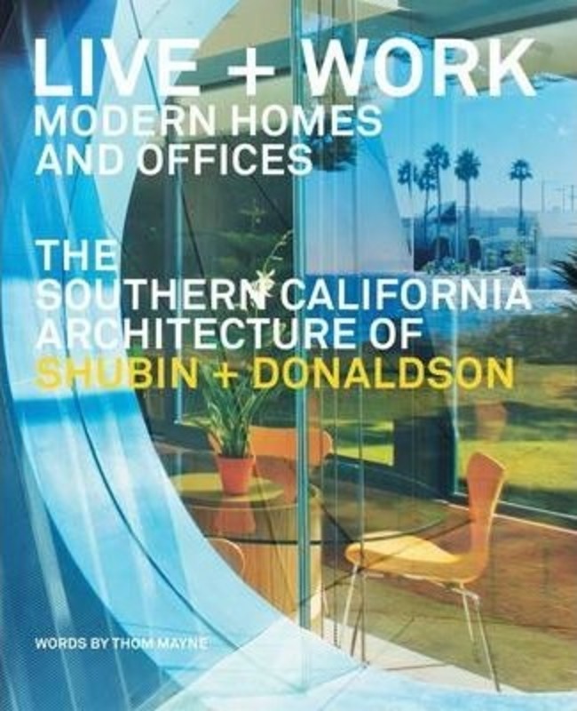 Live + Work: Modern Homes and Offices: The Southern California Architecture of Shubin + Donaldson.Hardcover,By :Joseph Giovannini