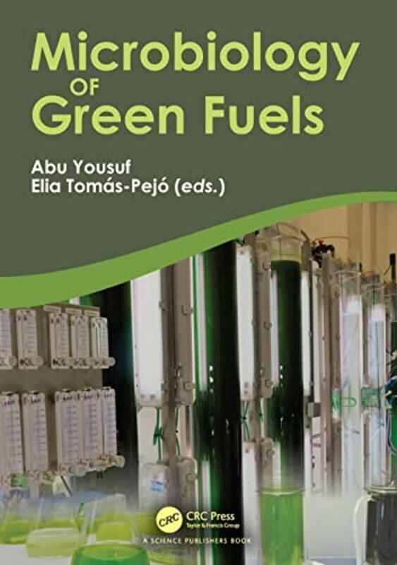 

Microbiology Of Green Fuels by Abu (University of Oklahoma, OK, USA) YousufElia (IMDEA Energy, Biotechnological Processes Unit, Spain) Tomas-Pejo-Hard
