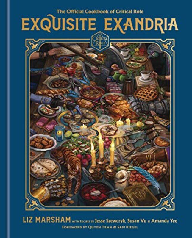 

Exquisite Exandria The Official Cookbook of Critical Role by Marsham, Liz - Critical Role - Szewczyk, Jesse - Vu, Susan - Yee, Amanda - Tran, Quyen -